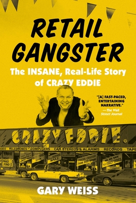Retail Gangster: The Insane, Real-Life Story of Crazy Eddie - Gary Weiss