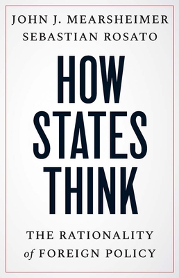 How States Think: The Rationality of Foreign Policy - John J. Mearsheimer