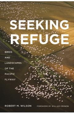 Coperta cărții 'Seeking Refuge: Birds and Landscapes of the Pacific Flyway - Robert M. Wilson'
