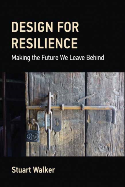 Design for Resilience: Making the Future We Leave Behind - Stuart Walker
