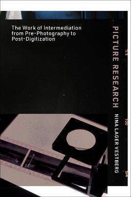 Picture Research: The Work of Intermediation from Pre-Photography to Post-Digitization - Nina Lager Vestberg