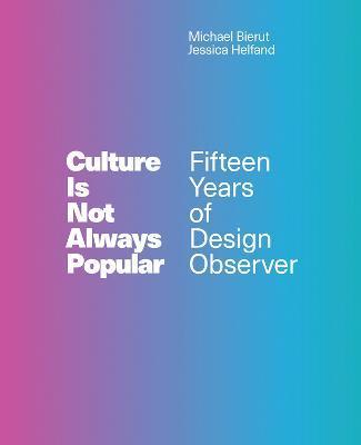 Culture Is Not Always Popular: Fifteen Years of Design Observer - Michael Bierut