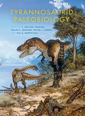 Tyrannosaurid Paleobiology - J. Michael Parrish