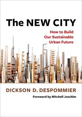 The New City: How to Build Our Sustainable Urban Future - Dickson D. Despommier