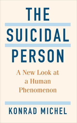 The Suicidal Person: A New Look at a Human Phenomenon - Konrad Michel