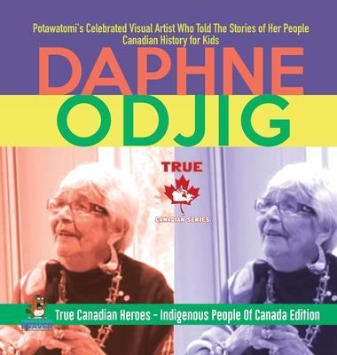 Daphne Odjig - Potawatomi's Celebrated Visual Artist Who Told The Stories of Her People Canadian History for Kids True Canadian Heroes - Indigenous Pe - Professor Beaver