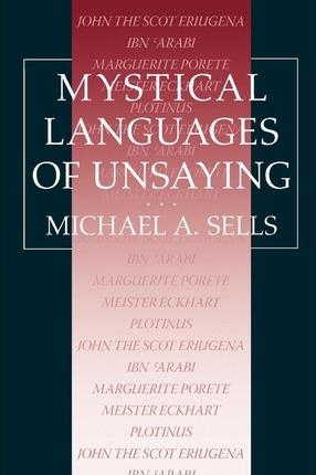 Mystical Languages of Unsaying - Michael A. Sells