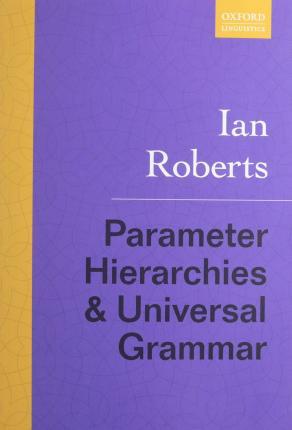 Parameter Hierarchies and Universal Grammar - Ian Roberts