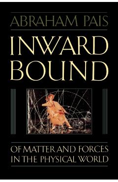 Poza produsului Inward Bound: Of Matter and Forces in the Physical World - Abraham Pais