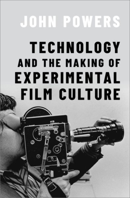 Technology and the Making of Experimental Film Culture - John Powers