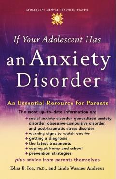 Coperta cărții 'If Your Adolescent Has an Anxiety Disorder: An Essential Resource for Parents - Edna B. Foa'