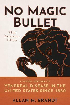 No Magic Bullet: A Social History of Venereal Disease in the United States Since 1880- 35th Anniversary Edition - Allan M. Brandt