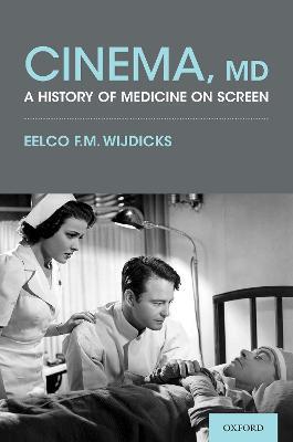Cinema, MD: A History of Medicine on Screen - Eelco F. M. Wijdicks