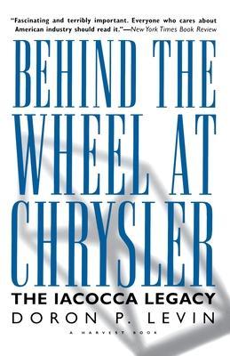 Behind the Wheel at Chrysler - Doron P. Levin