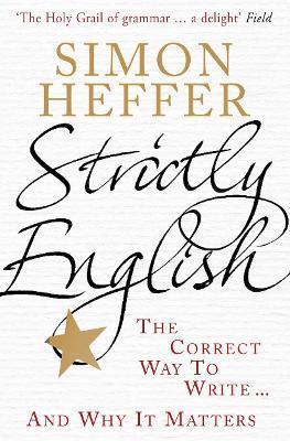 Strictly English: The Correct Way to Write . . . and Why It Matters - Simon Heffer