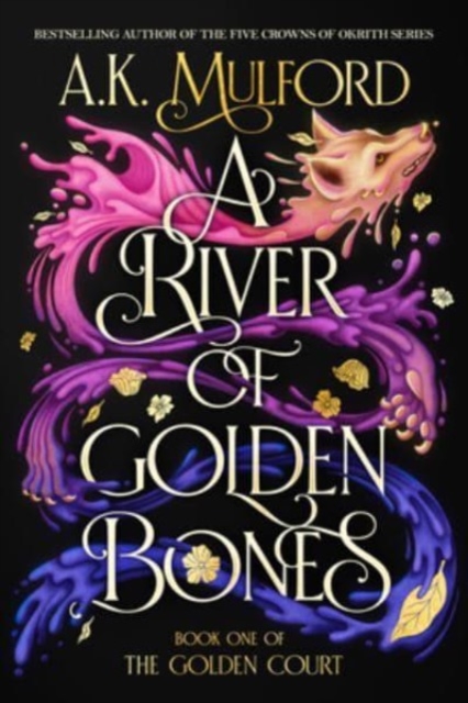 A River of Golden Bones: Book One of the Golden Court - A. K. Mulford
