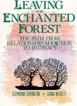 Leaving the Enchanted Forest: The Path from Relationship Addiction to Intimacy - Stephanie S. Covington