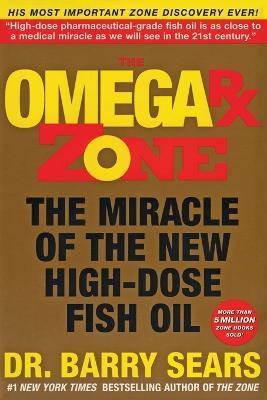 The Omega RX Zone: The Miracle of the New High-Dose Fish Oil - Barry Sears