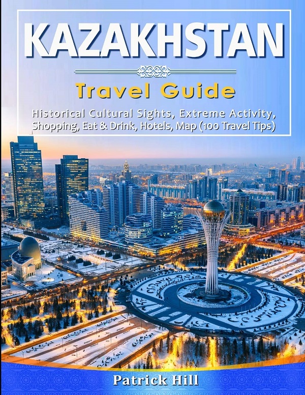 Kazakhstan Travel Guide - Patrick Hill