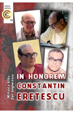 Poza produsului In honorem Constantin Eretescu - Mihaela Albu, Dan Anghelescu