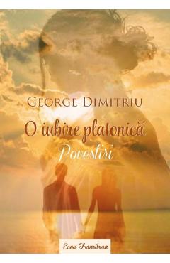 Poza produsului O iubire platonica. Povestiri - George Dimitriu