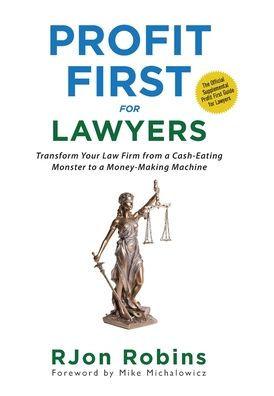 Profit First For Lawyers: Transform Your Law Firm from a Cash-Eating Monster to a Money-Making Machine - Rjon Robins