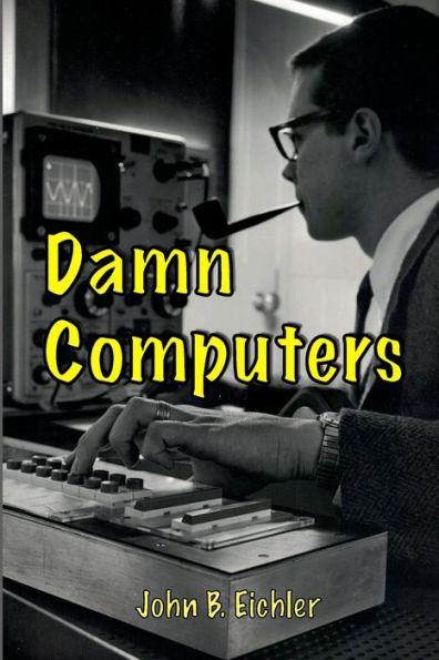 Damn Computers - John B. Eichler