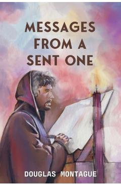 Coperta cărții 'Messages From A Sent One - Douglas Montague'
