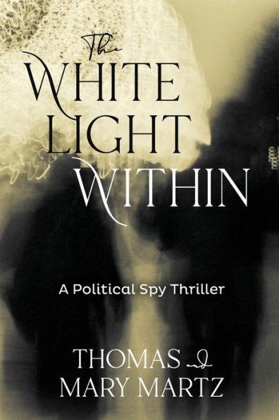 The White Light Within: A Political Spy Thriller - Thomas Martz