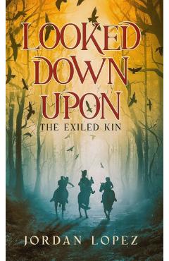 Coperta cărții 'Looked Down Upon: The Exiled Kin - Jordan Lopez'