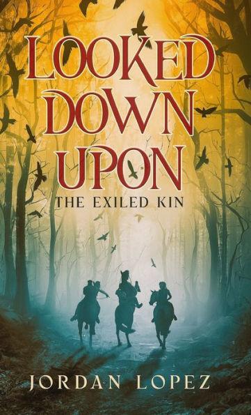 Looked Down Upon: The Exiled Kin - Jordan Lopez