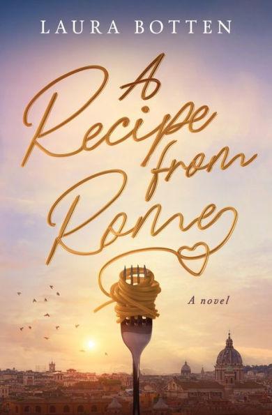 A Recipe from Rome - Laura Botten