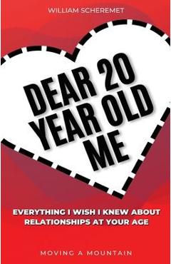 Coperta cărții 'Dear 20 Year Old Me: Everything I Wish I Knew About Relationships at Your Age - William Scheremet'