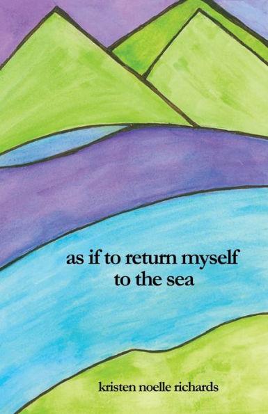 as if to return myself to the sea - Kristen Noelle Richards