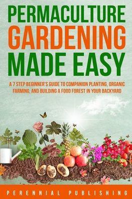 Permaculture Gardening Made Easy - Perennial Publishing