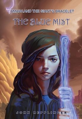 Amara and the Giant's Ring: The Blue Mist - John Repplinger