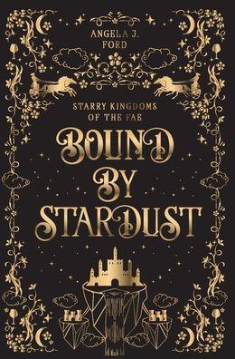 Bound by Stardust: A Dark Fantasy Romance - Angela J. Ford