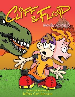 Cliff and Floyd: The Dinosaur Lands - Jeffrey Carl Johnson