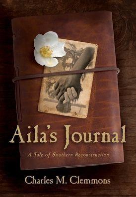 Aila's Journal: A Tale of Southern Reconstruction - Charles M. Clemmons