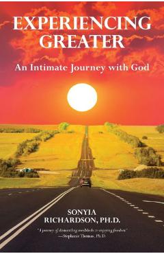 Experiencing Greater: An Intimate Journey with God - Sonyia Richardson 