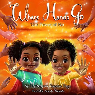 Where Hands Go: The Power of No - Krystaelynne Sanders Diggs