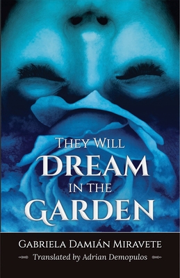 They Will Dream in the Garden - Gabriela Damián Miravete