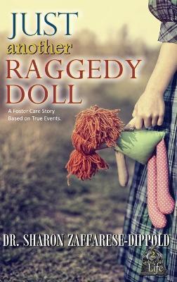 Just Another Raggedy Doll: A Foster Care Story Based on True Events - Sharon Zaffarese-dippold