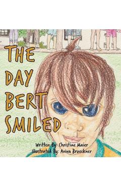 Coperta cărții 'The Day Bert Smiled: A Children's Book About Cleft Lip and Palate Awareness - Christine Maier'
