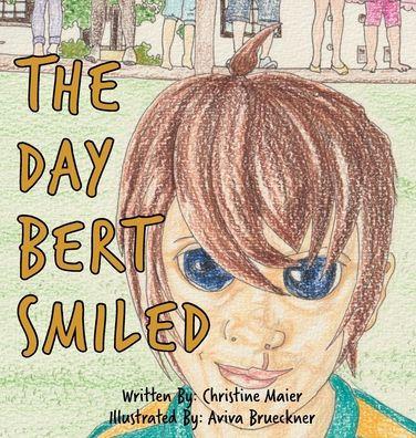 The Day Bert Smiled: A Children's Book About Cleft Lip and Palate Awareness - Christine Maier