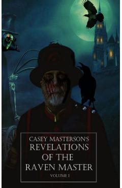 Coperta cărții 'Casey Masterson's Revelations of the Raven Master Volume One - Casey Masterson'