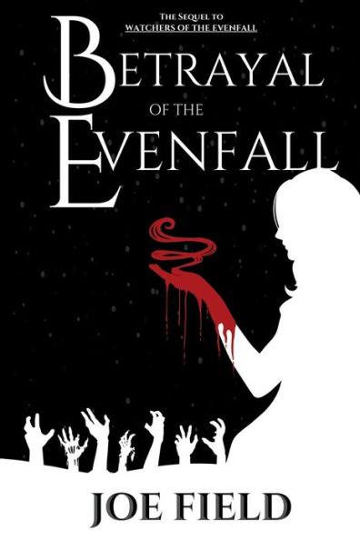 Betrayal of the Evenfall - Joe Field