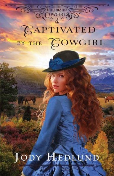 Captivated by the Cowgirl: A Sweet Historical Romance - Jody Hedlund