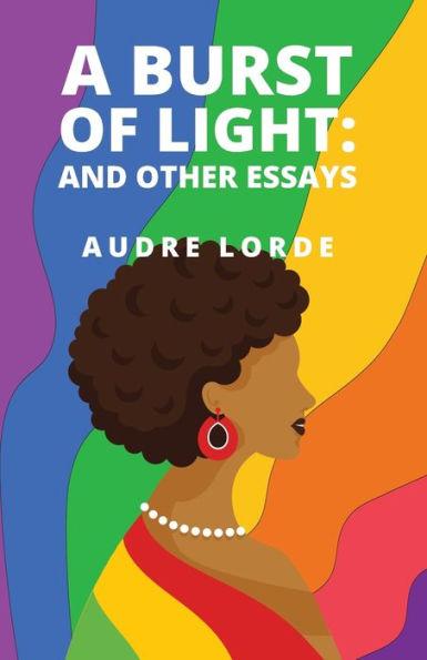 A Burst of Light: and Other Essays - Audre Lorde
