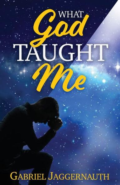 What God Taught Me - Gabriel Jaggernauth